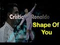 Cristiano Ronaldo - Shape Of You 2018 | Skills & Goals | 1080p HD