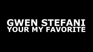 Gwen Stefani - You&#39;re My Favorite (Official Lyrics)