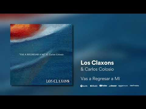 Los Claxons ft. Carlos Colosio - Vas a Regresar a Mí