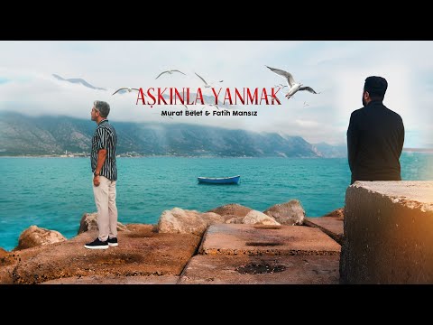 Aşkınla Yanmak | Murat Belet & Fatih Mansız 