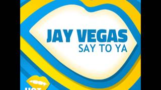 Jay Vegas - Say To Ya (Original Mix)