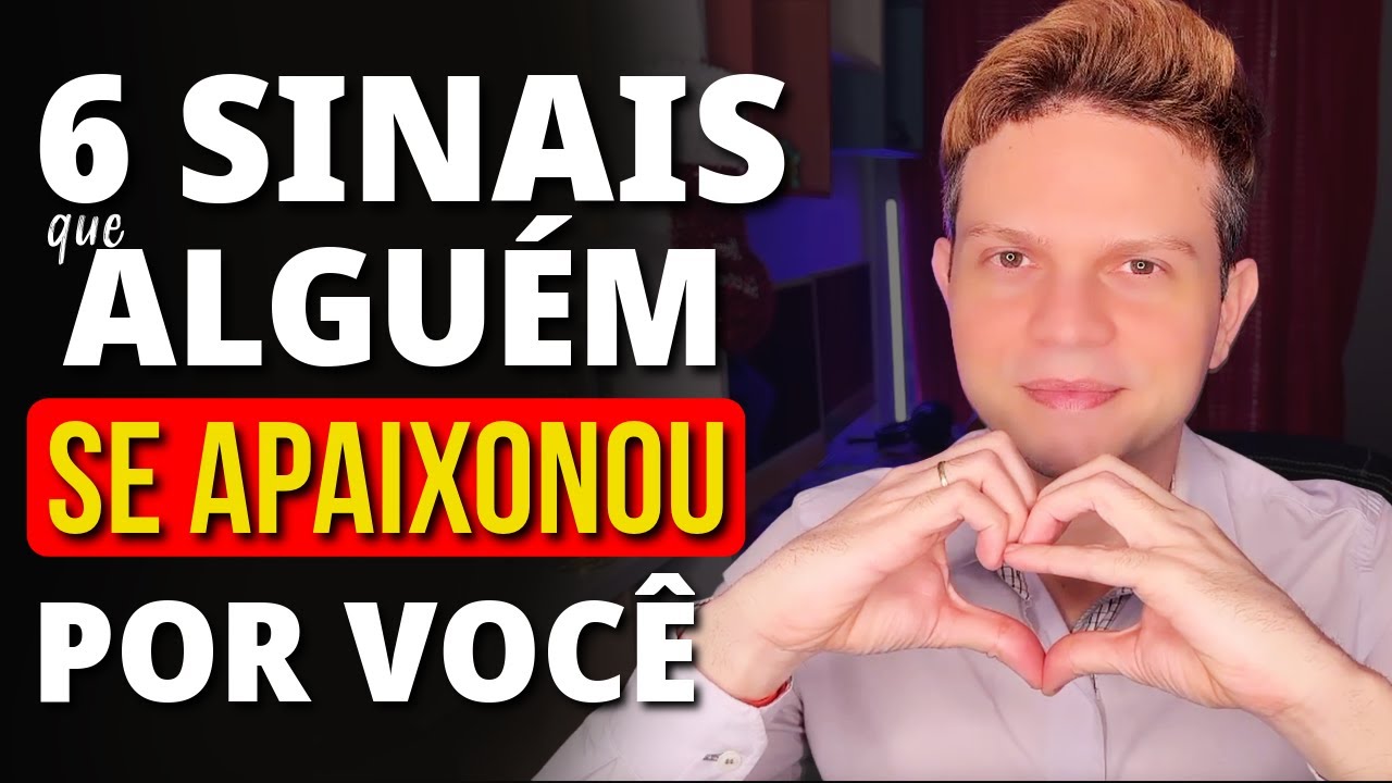 6 SINAIS QUE ALGUÉM ESTÁ LOUCAMENTE APAIXONADO