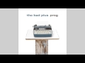 The Bad Plus - The World is the Same