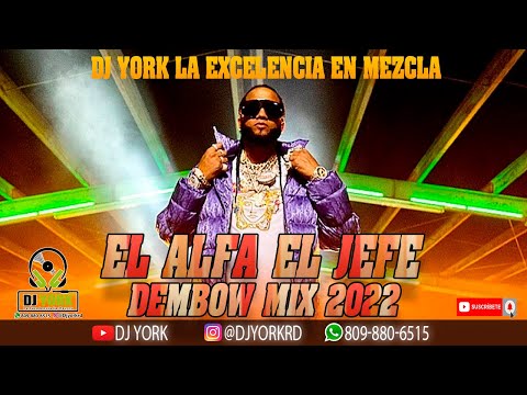 EL ALFA EL JEFE DEMBOW MIX - 2022 LOS MAS PEGADO DJ YORK LA EXCELENCIA EN MEZCLA