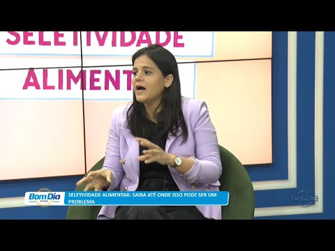 Nutricionista explica problemas decorrentes da seletividade alimentar 17 04 2023