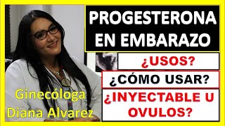 PROGESTERONA USOS EN  EMBARAZO, POR GINECOLOGA DIANA ALVAREZ