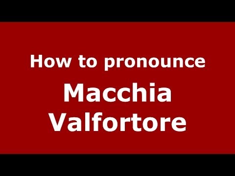 How to pronounce Macchia Valfortore (Italian/Italy) - PronounceNames.com