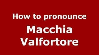 How to pronounce Macchia Valfortore