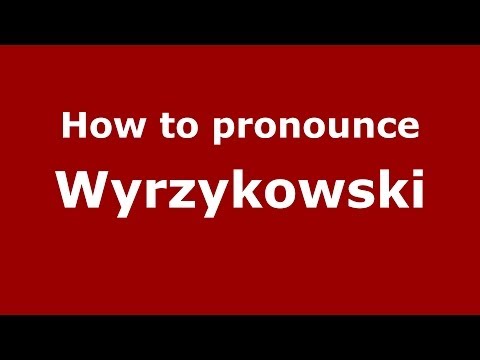 How to pronounce Wyrzykowski (Polish/Poland) - PronounceNames.com