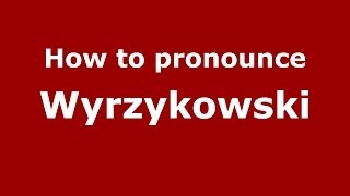 How to pronounce Wyrzykowski