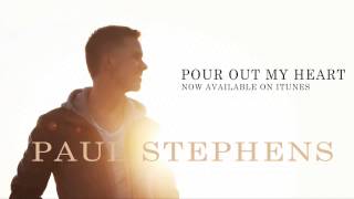 Paul Stephens - Pour Out My Heart