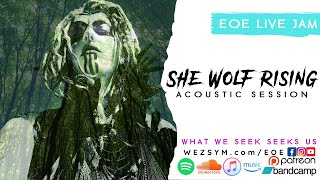 She Wolf Rising Acoustic - Earth OM Ether -WEZSYM