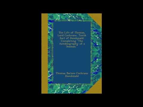 The Life of Thomas, Lord Cochrane, Tenth Earl of Dundonald: Completing "The Autobiog- Full Audiobook by Thomas Cochrane — free full audiobook
