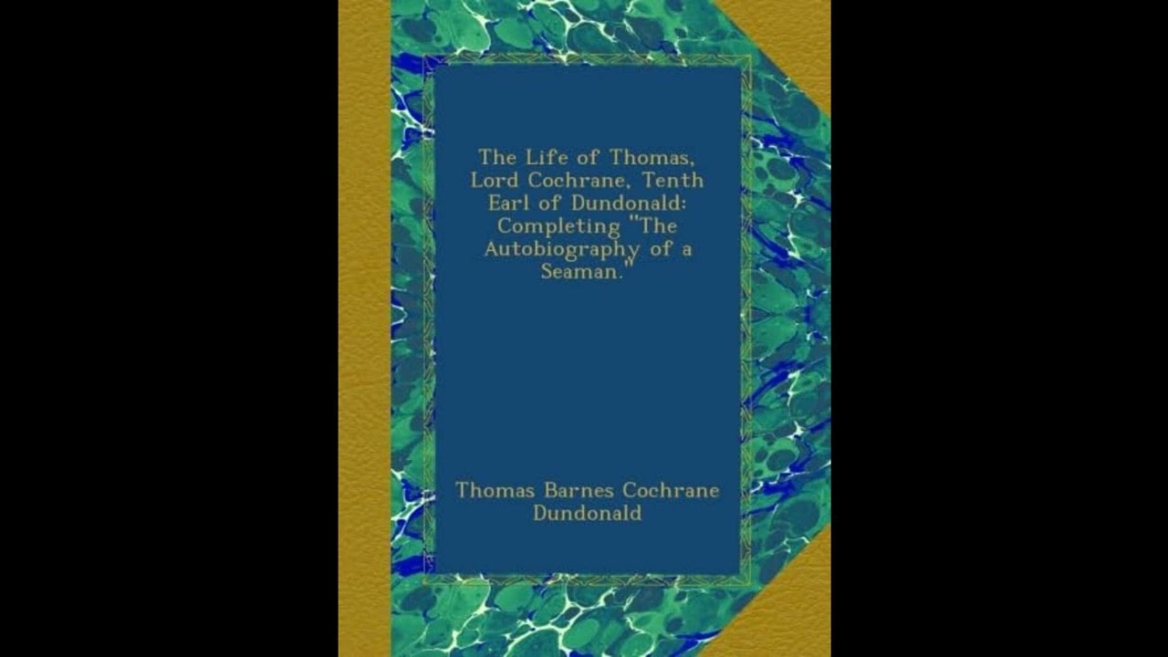 The Life of Thomas, Lord Cochrane, Tenth Earl of Dundonald: Completing "The Autobiog- Full Audiobook