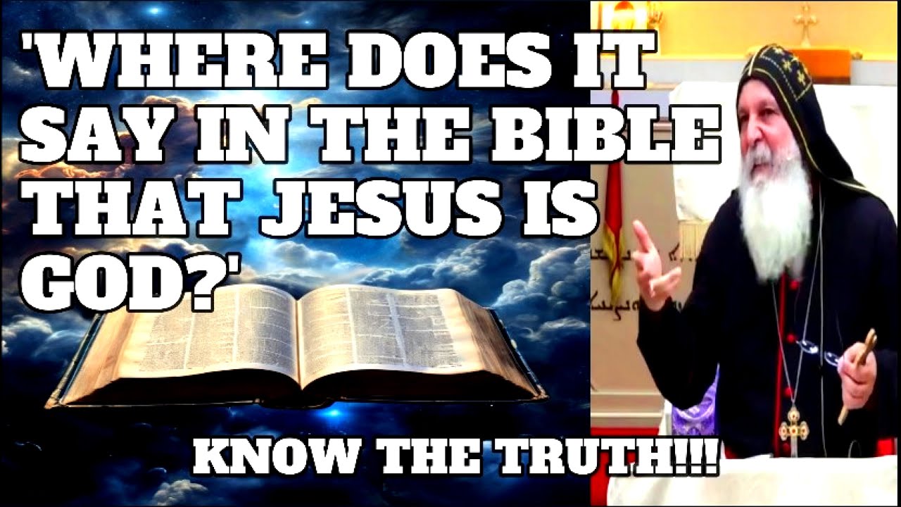'WHERE DOES  IT SAY IN THE BIBLE THAT JESUS IS GOD?'   _ Bishop Mar Mari Emmanuel