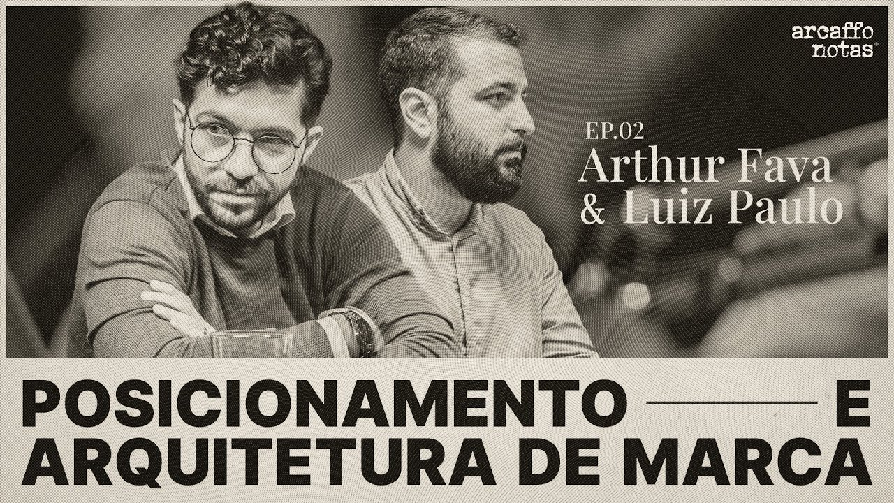 Posicionamento e Arquitetura de Marca | Arcaffo Notas #02 | Temporada 2
