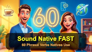 Unlock Fluent English FAST — 60 Phrasal Verbs Natives Use Every Day