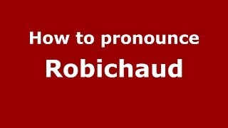 How to pronounce Robichaud