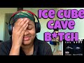 ICE CUBE “ CAVE B*TCH “ REACTION