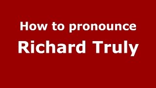 How to pronounce Richard Truly