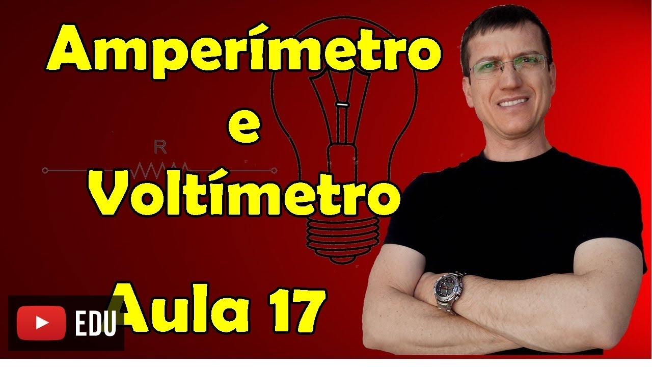 Amperímetro e Voltímetro - Eletrodinâmica - Aula 17 - Prof. Marcelo Boaro