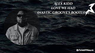Alex Kidd - Love We Had (Nastic Groove&#39;s Bootleg)