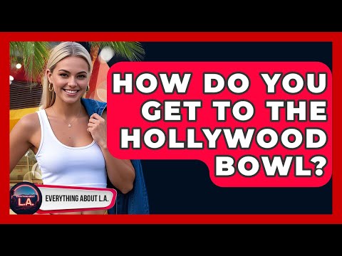 How Do You Get to the Hollywood Bowl? | Everything About LA