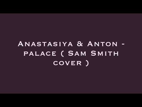 PALACE - Sam Smith (Cover) by Anastasiya NIKONOVA & Anton ANTONOV