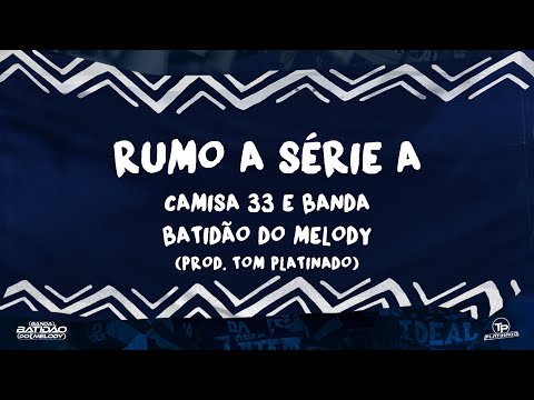 Camisa 33 & Banda Batidão do Melody - Rumo a Série A (Prod. Tom Platinado)