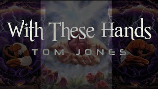 Tom Jones - With These Hands LYRICS