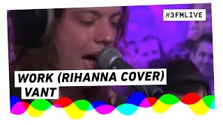 Vant - Work (Rihanna cover) | 3FM Live