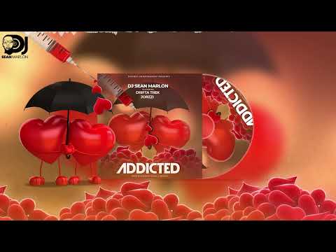 Dj Sean Marlon - Addicted (feat Jorzzi & Drifta Trek)