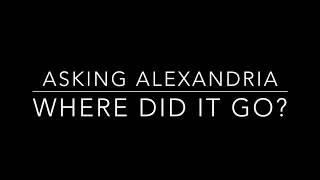 Asking Alexandria - Where Did It Go (Lyrics)