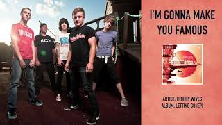 Trophy Wives - I'm Gonna Make You Famous