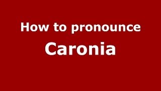How to pronounce Caronia