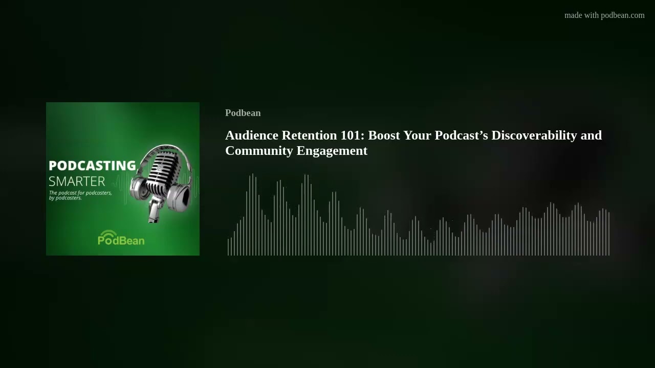 Audience Retention 101: Boost Your Podcast’s Discoverability and Community Engagement