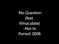 No Question feat  Illmaculate -Hot in Pursuit