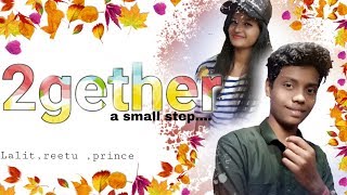2gether ,a small step.... Short film.Lalit,Reetu,Prince 😊😊😊