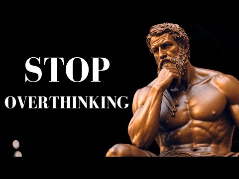 10 STOIC Ways to STOP OVERTHINKING | STOICISM