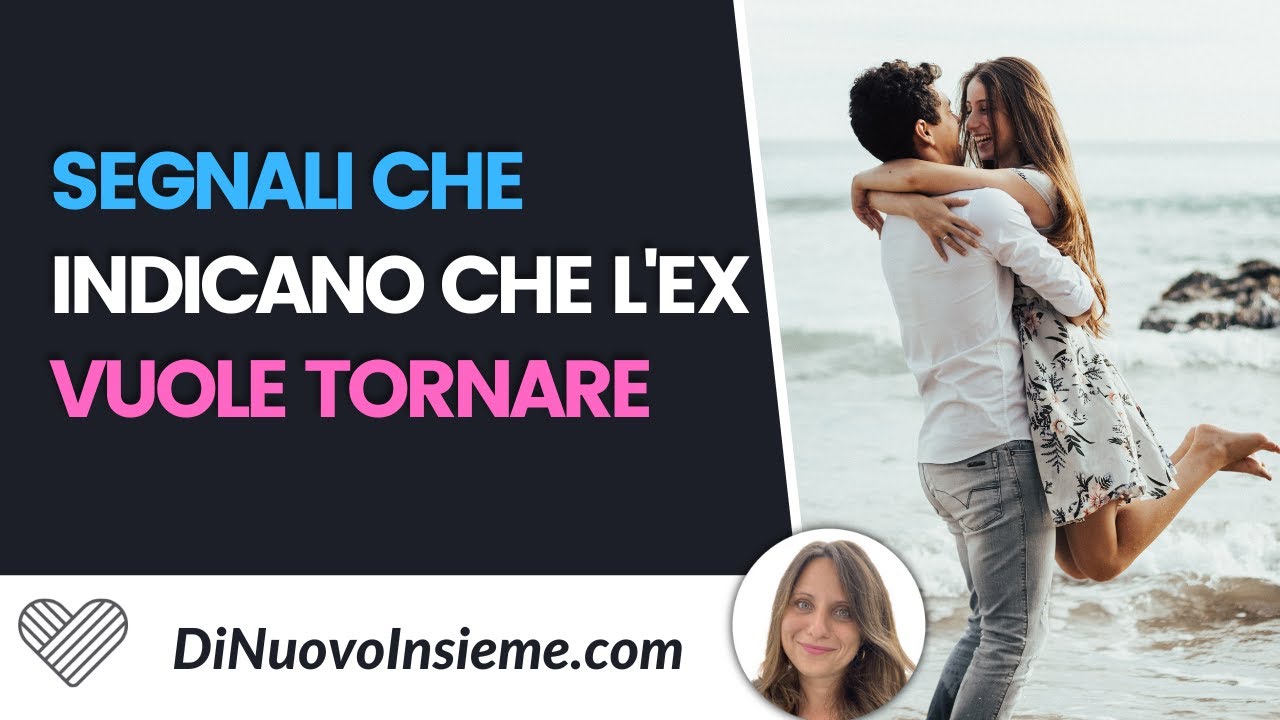 Riconquista amorosa: i segnali che indicano che l'ex vuole tornare