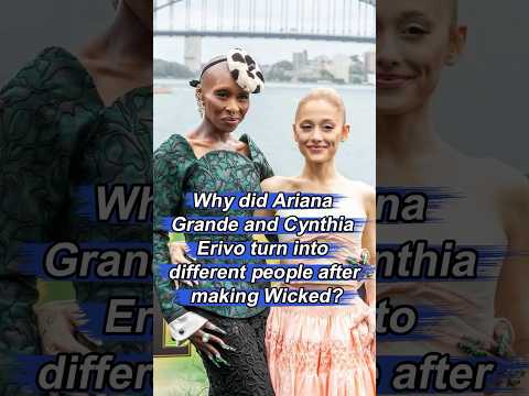 Why did Ariana Grande and Cynthia Erivo turn into different people after making Wicked?#celebrity