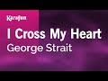 I Cross My Heart - George Strait | Karaoke Version | KaraFun