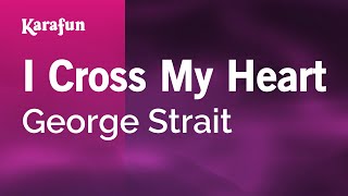 I Cross My Heart - George Strait | Karaoke Version | KaraFun