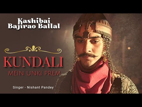 Kundali Mein Unki Prem Song | Kashibai Bajirao Ballal | Nishant Pandey