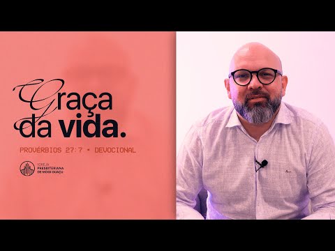 DEVOCIONAL • Pr. Jônatas Ambrozio - Provérbios 27:7