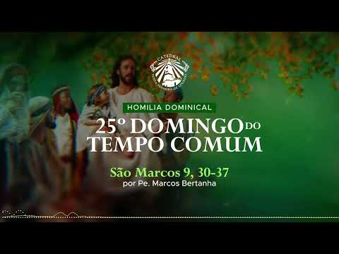 Homilia Dominical - 22/09/2024 - 25º Domingo do Tempo Comum - Ano B