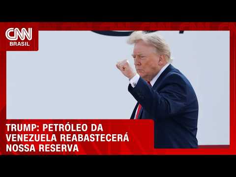 Trump diz que petróleo da Venezuela vai reabastecer reserva dos EUA | CNN AGORA