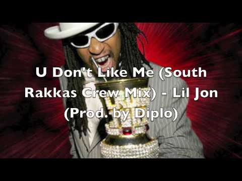 U Don't Like Me (South Rakkas Crew Remix) - Lil Jon prod. by Diplo