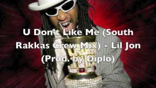 U Don&#39;t Like Me (South Rakkas Crew Remix) - Lil Jon prod. by Diplo