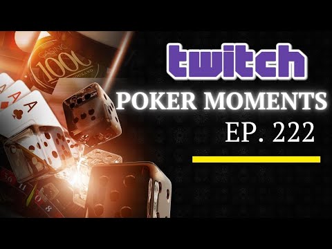 The Best Poker Moments From Twitch - Episode 222
